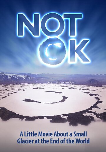 Not Ok (a little movie about a small glacier at the end of the world) трейлер (2018)