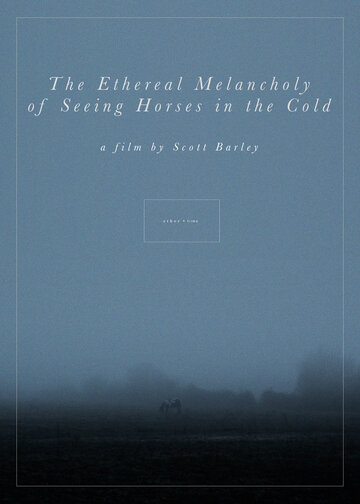 The Ethereal Melancholy of Seeing Horses in the Cold (2012)