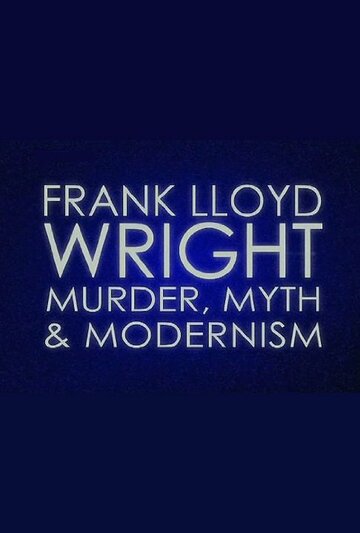 Frank Lloyd Wright: Murder, Myth & Modernism трейлер (2005)