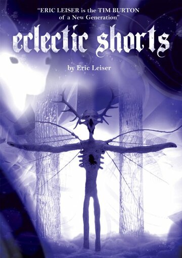 Eclectic Shorts by Eric Leiser трейлер (2004)