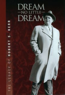 Dream No Little Dream: The Life and Legacy of Robert S. Kerr трейлер (2007)