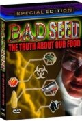 Bad Seed: The Truth About Our Food трейлер (2006)