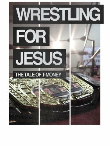 Wrestling for Jesus: The Tale of T-Money (2011)