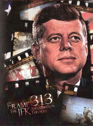 Frame 313: The JFK Assassination Theories (2008)