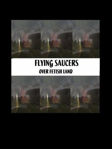 Flying Saucers Over Fetishland трейлер (2013)