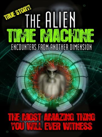 The Alien Time Machine: Encounters from Another Dimension трейлер (2010)