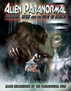 Alien Paranormal: Bigfoot, UFOs and the Men in Black трейлер (2013)