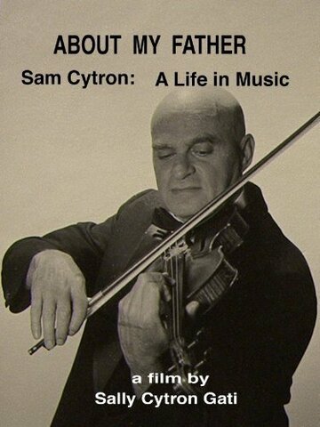 About My Father: Sam Cytron - A Life in Music трейлер (2013)