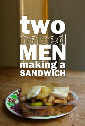 Two Naked Men Making a Sandwich трейлер (2010)