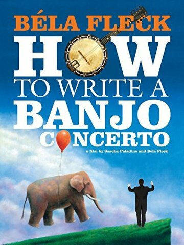 Béla Fleck: How To Write A Banjo Concerto трейлер (2014)