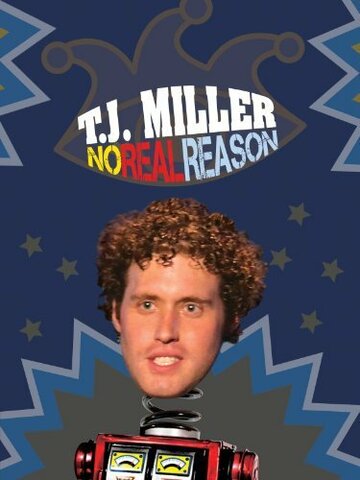 T.J. Miller: No Real Reason (2011)