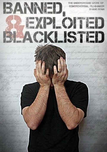 Banned, Exploited & Blacklisted: The Underground Work of Controversial Filmmaker Shane Ryan трейлер (2019)